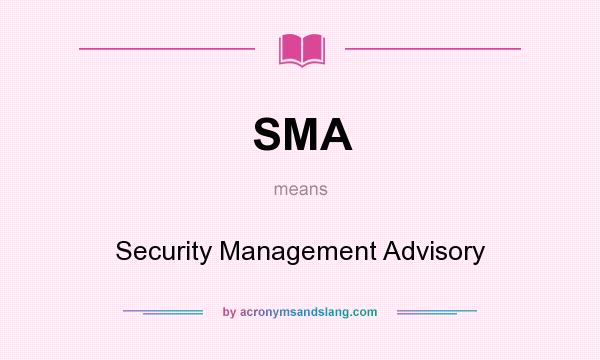 What does SMA mean? It stands for Security Management Advisory