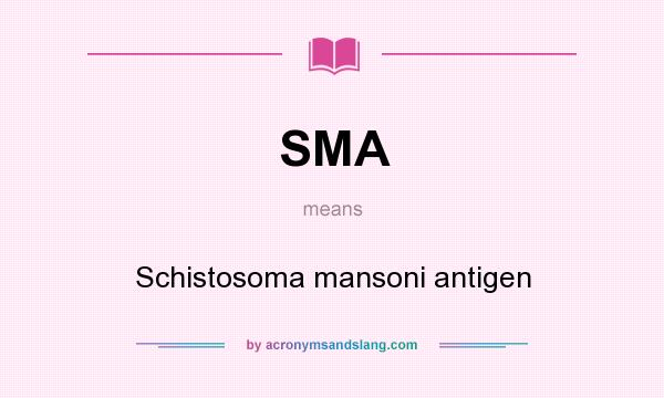 What does SMA mean? It stands for Schistosoma mansoni antigen