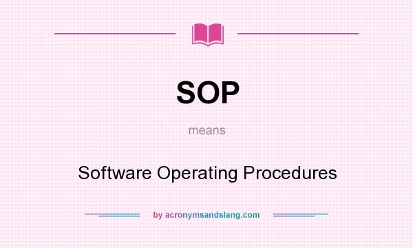 What does SOP mean? It stands for Software Operating Procedures