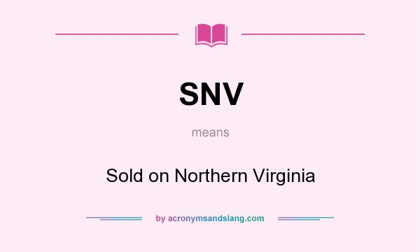 What does SNV mean? It stands for Sold on Northern Virginia
