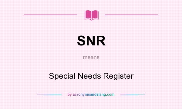 What does SNR mean? It stands for Special Needs Register