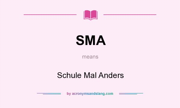What does SMA mean? It stands for Schule Mal Anders