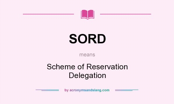 What does SORD mean? It stands for Scheme of Reservation Delegation