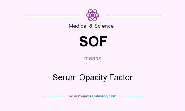 What does SOF mean? It stands for Serum Opacity Factor