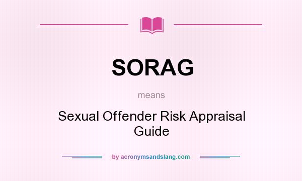 What does SORAG mean? It stands for Sexual Offender Risk Appraisal Guide