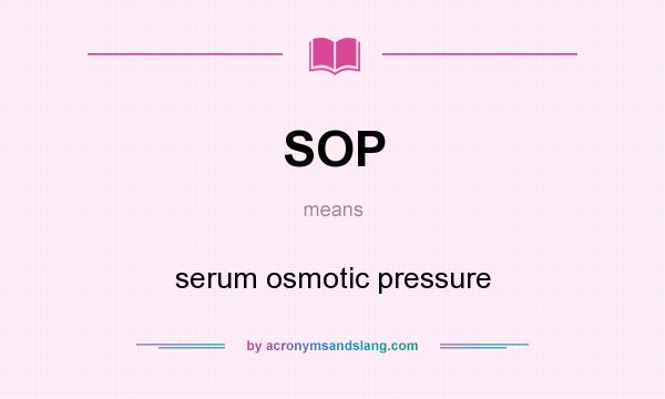 What does SOP mean? It stands for serum osmotic pressure