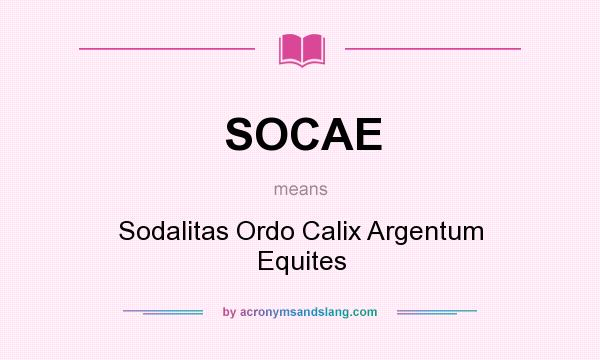 What does SOCAE mean? It stands for Sodalitas Ordo Calix Argentum Equites