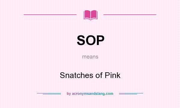 What does SOP mean? It stands for Snatches of Pink