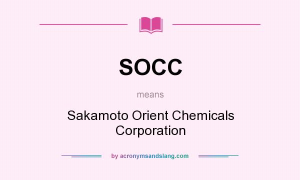What does SOCC mean? It stands for Sakamoto Orient Chemicals Corporation