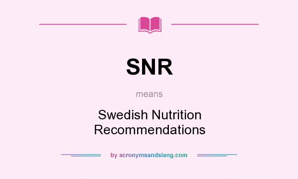 What does SNR mean? It stands for Swedish Nutrition Recommendations