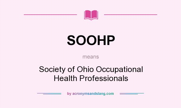 What does SOOHP mean? It stands for Society of Ohio Occupational Health Professionals