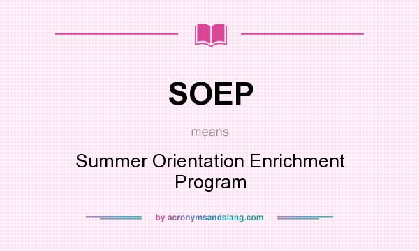 What does SOEP mean? It stands for Summer Orientation Enrichment Program
