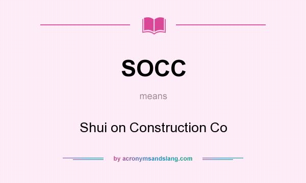 What does SOCC mean? It stands for Shui on Construction Co