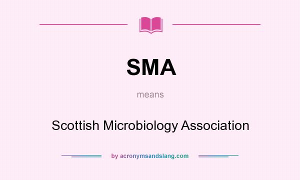 What does SMA mean? It stands for Scottish Microbiology Association