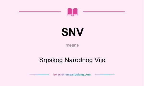What does SNV mean? It stands for Srpskog Narodnog Vije