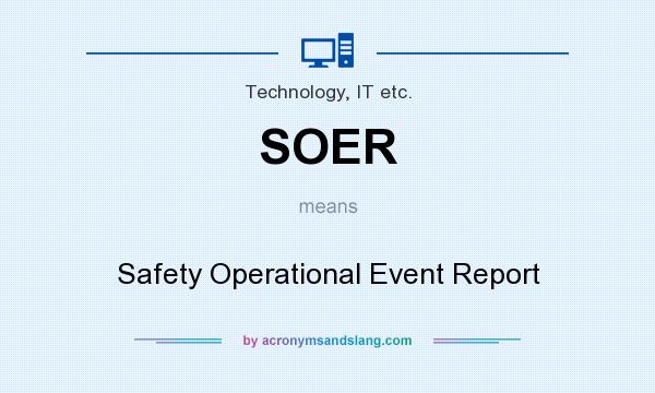 What does SOER mean? It stands for Safety Operational Event Report