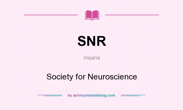 What does SNR mean? It stands for Society for Neuroscience