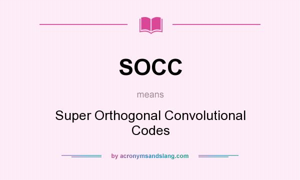 What does SOCC mean? It stands for Super Orthogonal Convolutional Codes