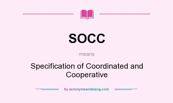 What does SOCC mean? It stands for Specification of Coordinated and Cooperative