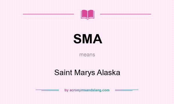 What does SMA mean? It stands for Saint Marys Alaska