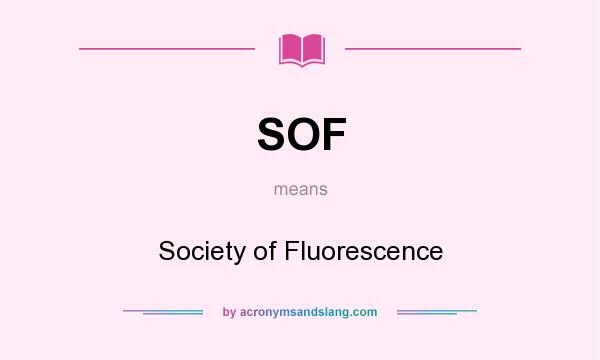 What does SOF mean? It stands for Society of Fluorescence