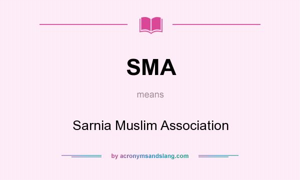 What does SMA mean? It stands for Sarnia Muslim Association