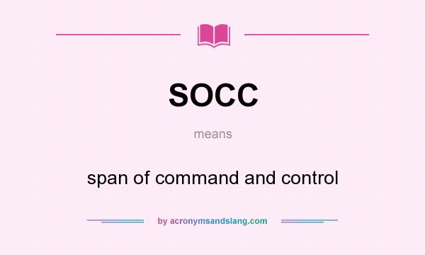 What does SOCC mean? It stands for span of command and control