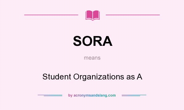 What does SORA mean? It stands for Student Organizations as A