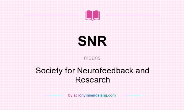 What does SNR mean? It stands for Society for Neurofeedback and Research