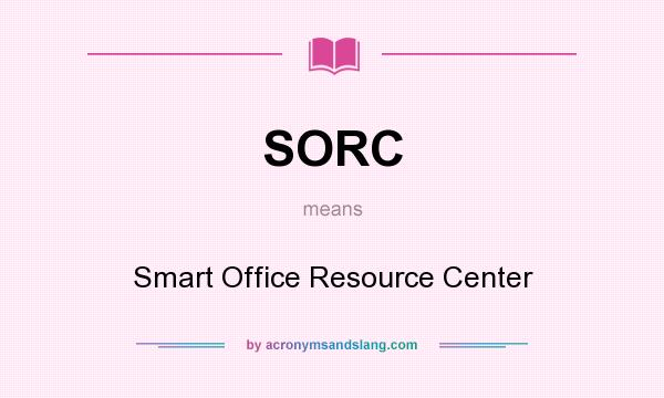What does SORC mean? It stands for Smart Office Resource Center