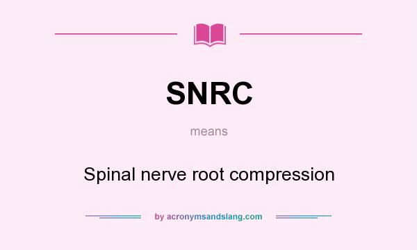 What does SNRC mean? It stands for Spinal nerve root compression