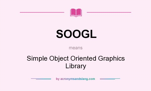 What does SOOGL mean? It stands for Simple Object Oriented Graphics Library