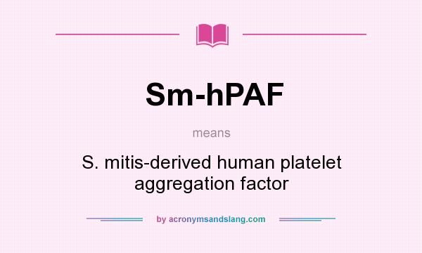 What does Sm-hPAF mean? It stands for S. mitis-derived human platelet aggregation factor