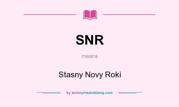 What does SNR mean? It stands for Stasny Novy Roki