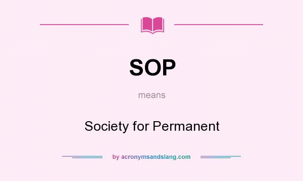What does SOP mean? It stands for Society for Permanent