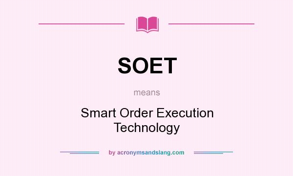What does SOET mean? It stands for Smart Order Execution Technology