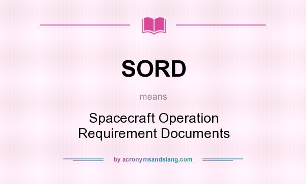 What does SORD mean? It stands for Spacecraft Operation Requirement Documents