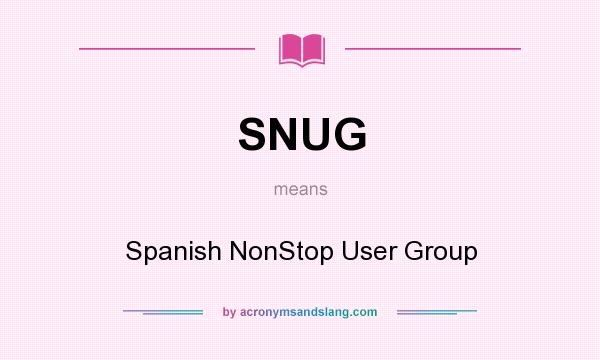 What does SNUG mean? It stands for Spanish NonStop User Group