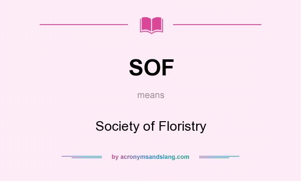 What does SOF mean? It stands for Society of Floristry