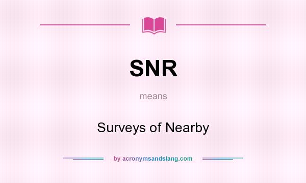 What does SNR mean? It stands for Surveys of Nearby