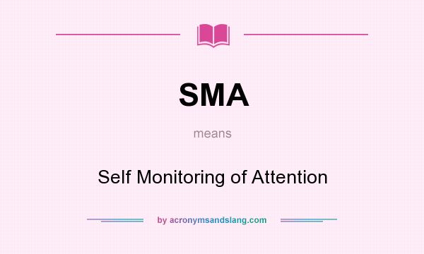 What does SMA mean? It stands for Self Monitoring of Attention