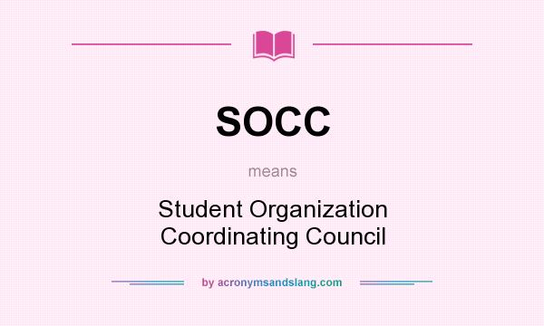 What does SOCC mean? It stands for Student Organization Coordinating Council