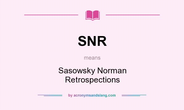 What does SNR mean? It stands for Sasowsky Norman Retrospections