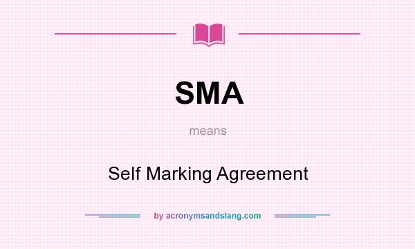 What does SMA mean? It stands for Self Marking Agreement