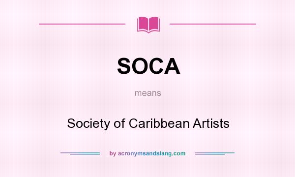 What does SOCA mean? It stands for Society of Caribbean Artists