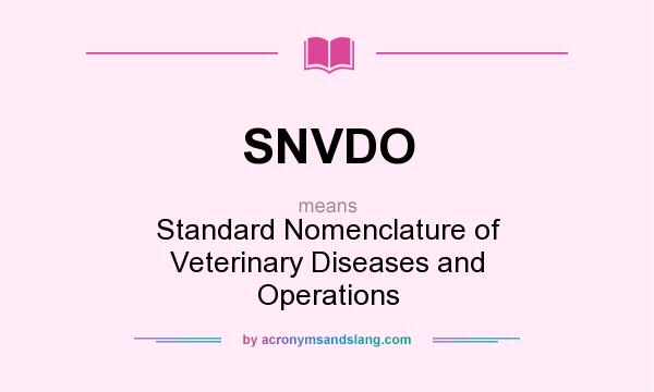 What does SNVDO mean? It stands for Standard Nomenclature of Veterinary Diseases and Operations