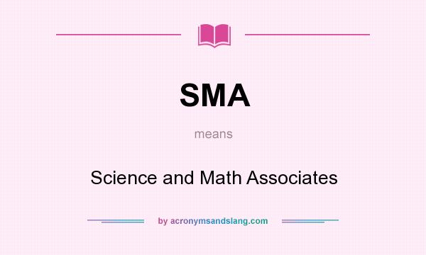 What does SMA mean? It stands for Science and Math Associates