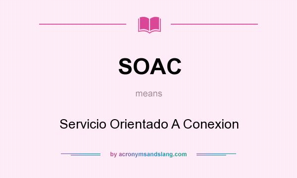 What does SOAC mean? It stands for Servicio Orientado A Conexion