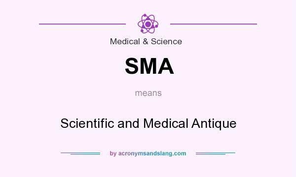 What does SMA mean? It stands for Scientific and Medical Antique