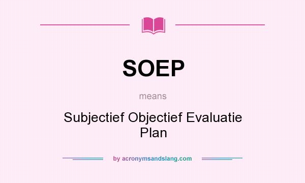 What does SOEP mean? It stands for Subjectief Objectief Evaluatie Plan